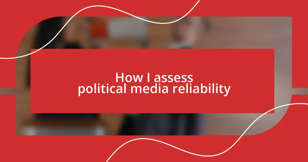 How I assess political media reliability