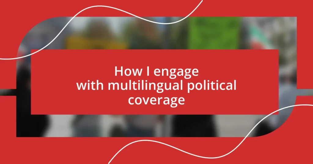 How I engage with multilingual political coverage