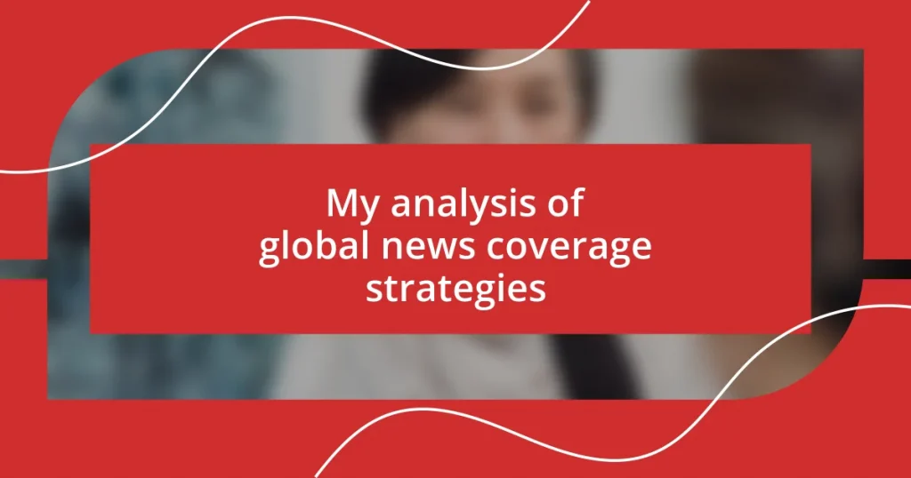 My analysis of global news coverage strategies