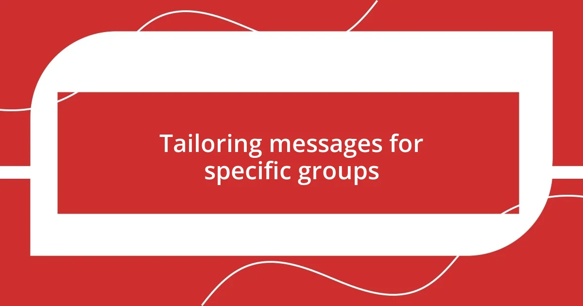 Tailoring messages for specific groups