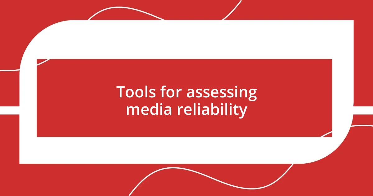 Tools for assessing media reliability