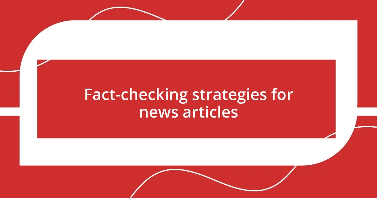 Fact-checking strategies for news articles